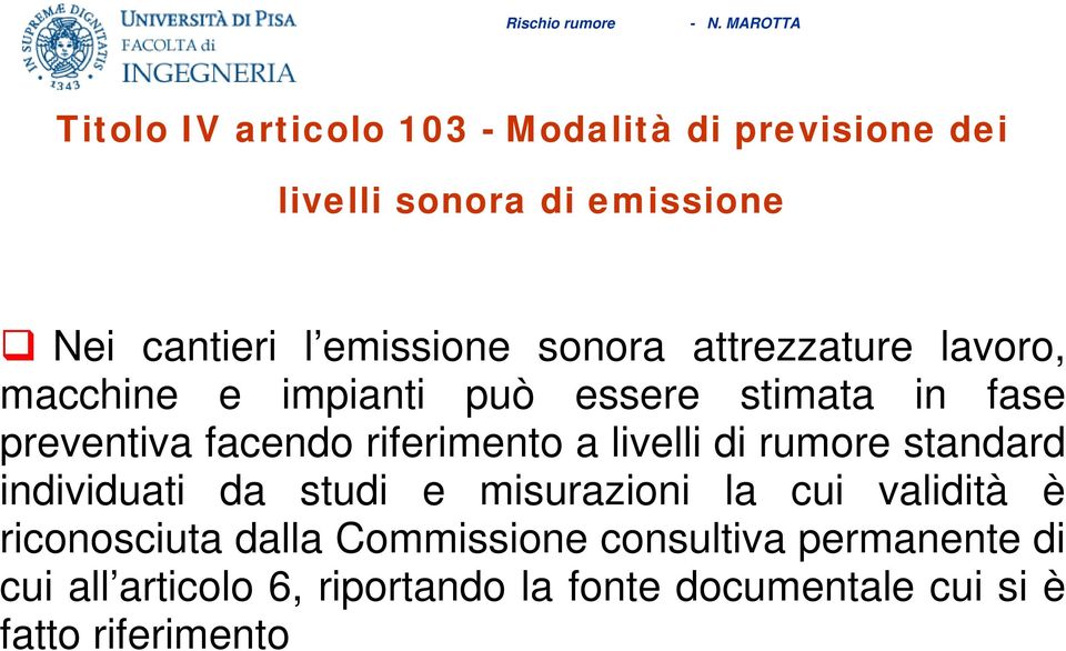 a livelli di rumore standard individuati da studi e misurazioni la cui validità è riconosciuta dalla