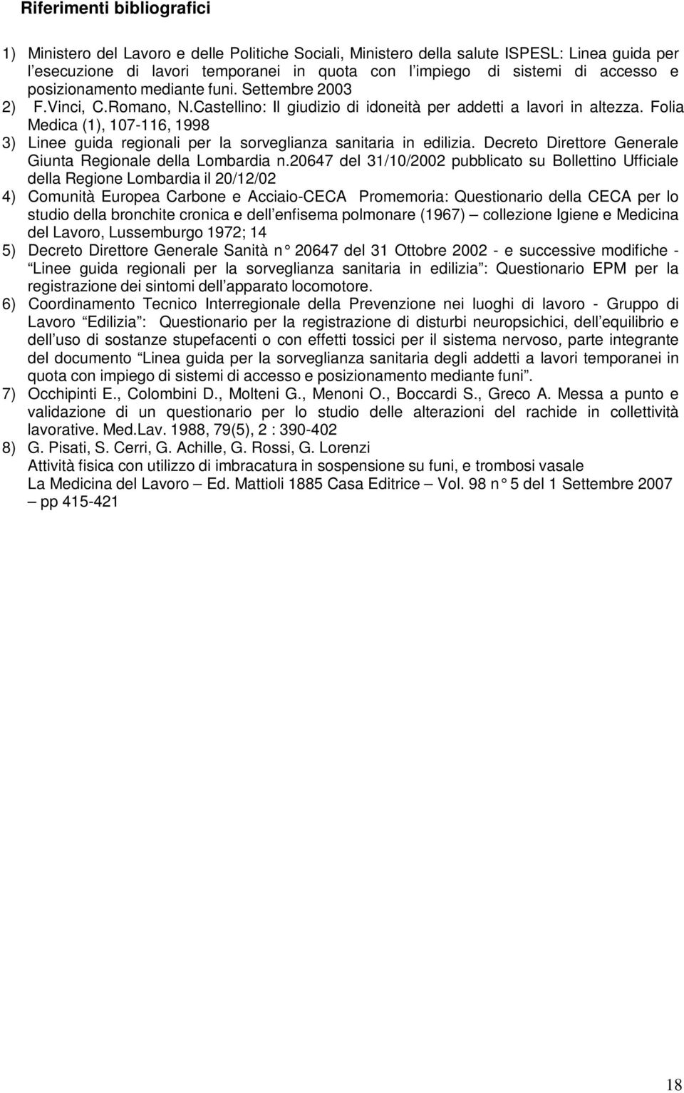 Folia Medica (1), 107-116, 1998 3) Linee guida regionali per la sorveglianza sanitaria in edilizia. Decreto Direttore Generale Giunta Regionale della Lombardia n.