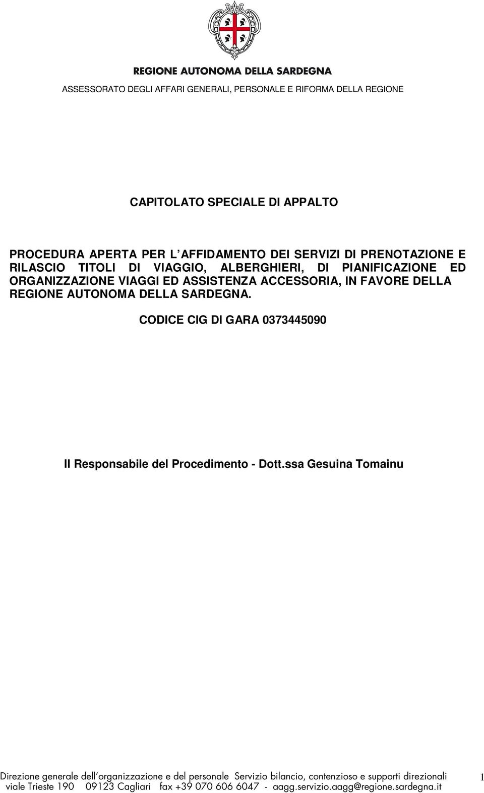 ORGANIZZAZIONE VIAGGI ED ASSISTENZA ACCESSORIA, IN FAVORE DELLA REGIONE AUTONOMA DELLA