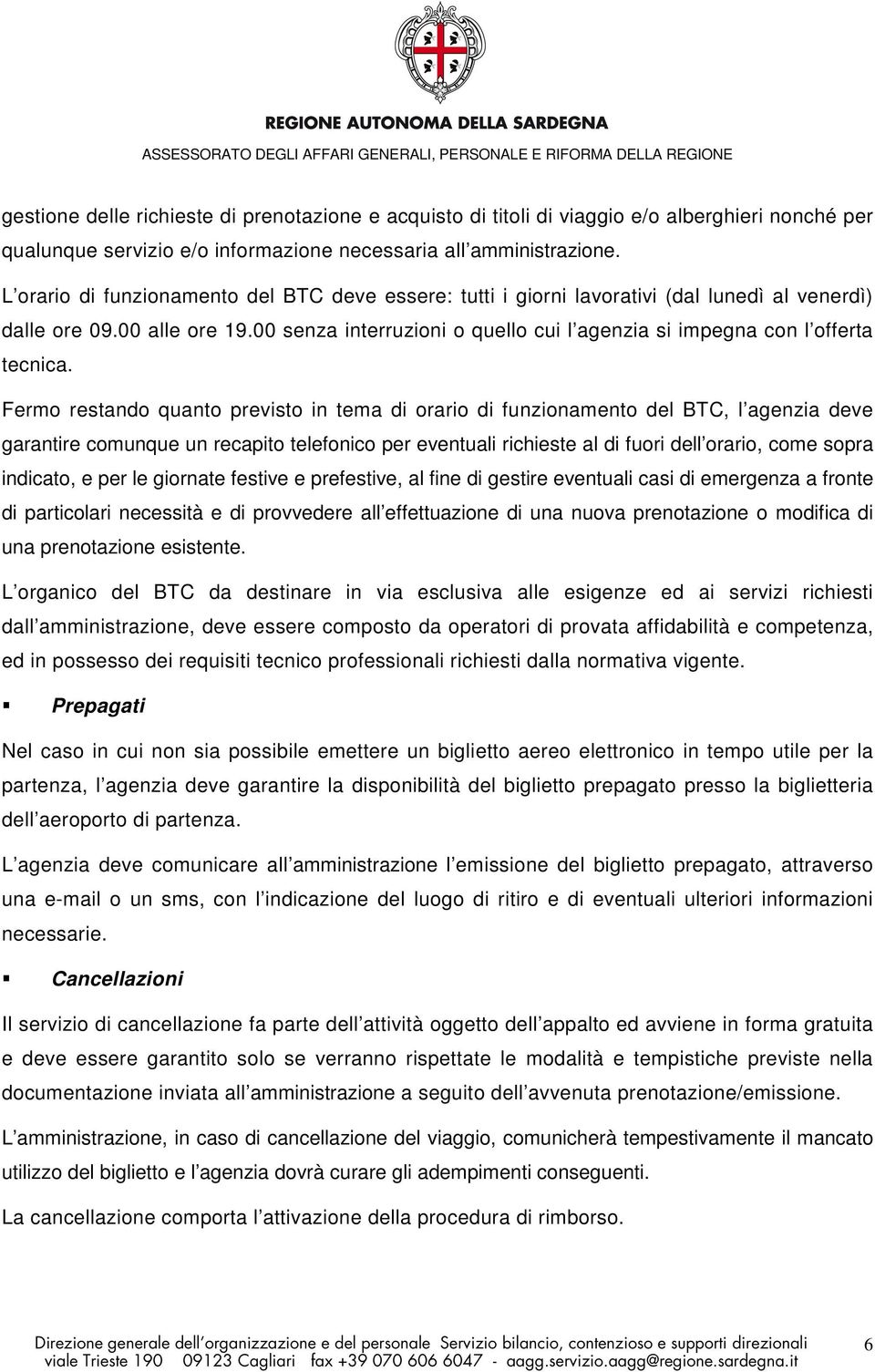 00 senza interruzioni o quello cui l agenzia si impegna con l offerta tecnica.