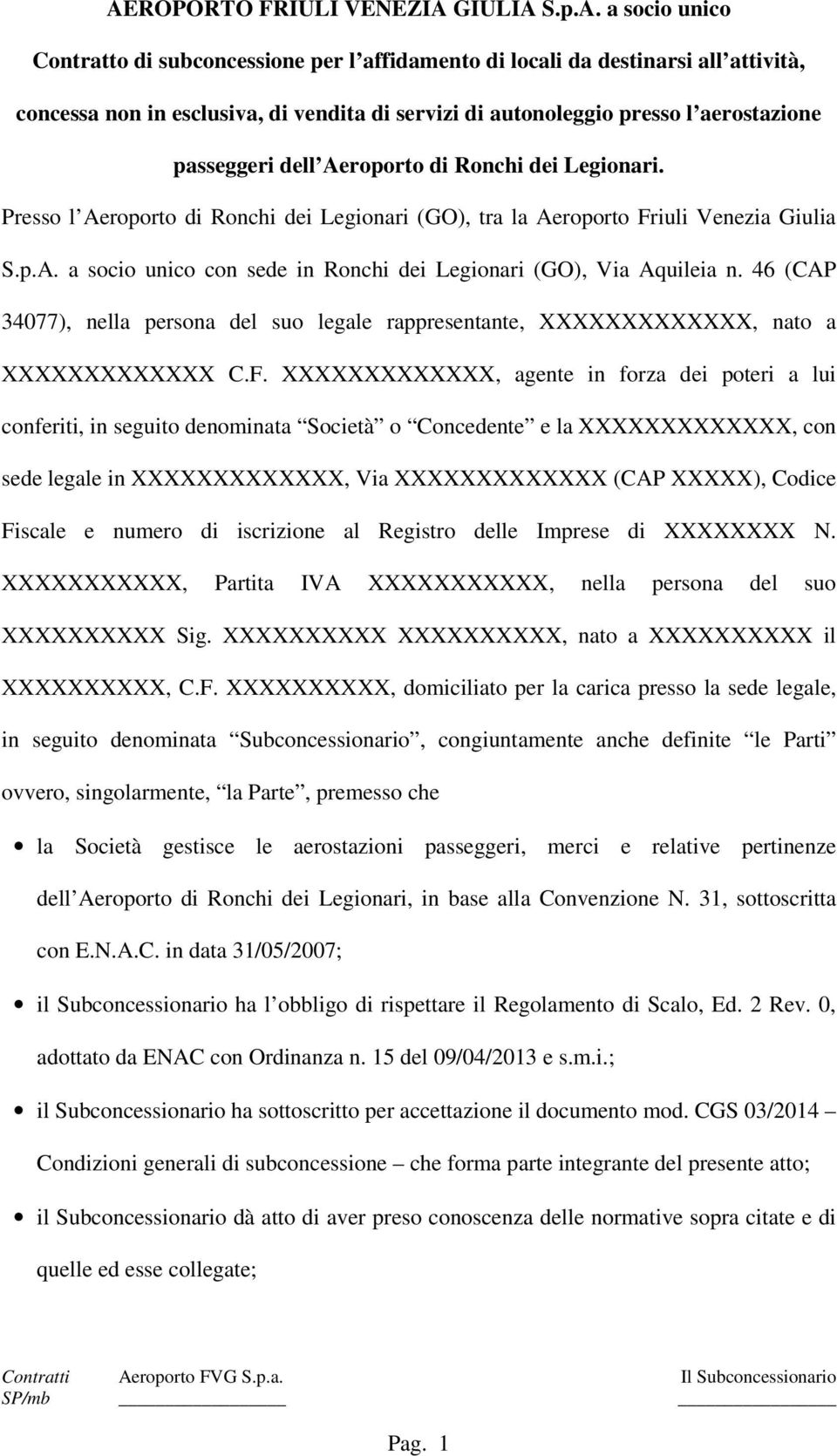 46 (CAP 34077), nella persona del suo legale rappresentante, XXXXXXXXXXXXX, nato a XXXXXXXXXXXXX C.F.