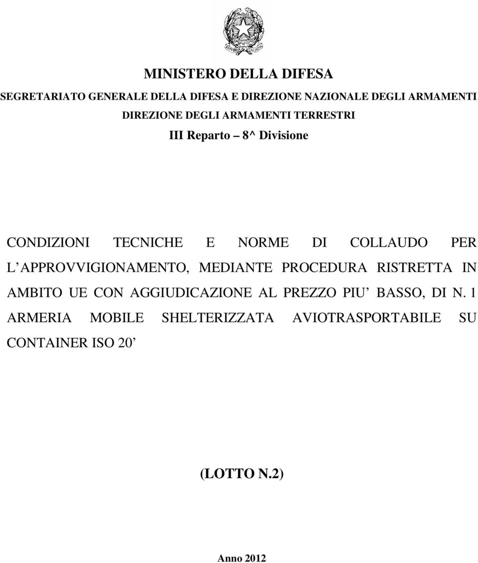 PER L APPROVVIGIONAMENTO, MEDIANTE PROCEDURA RISTRETTA IN AMBITO UE CON AGGIUDICAZIONE AL PREZZO PIU