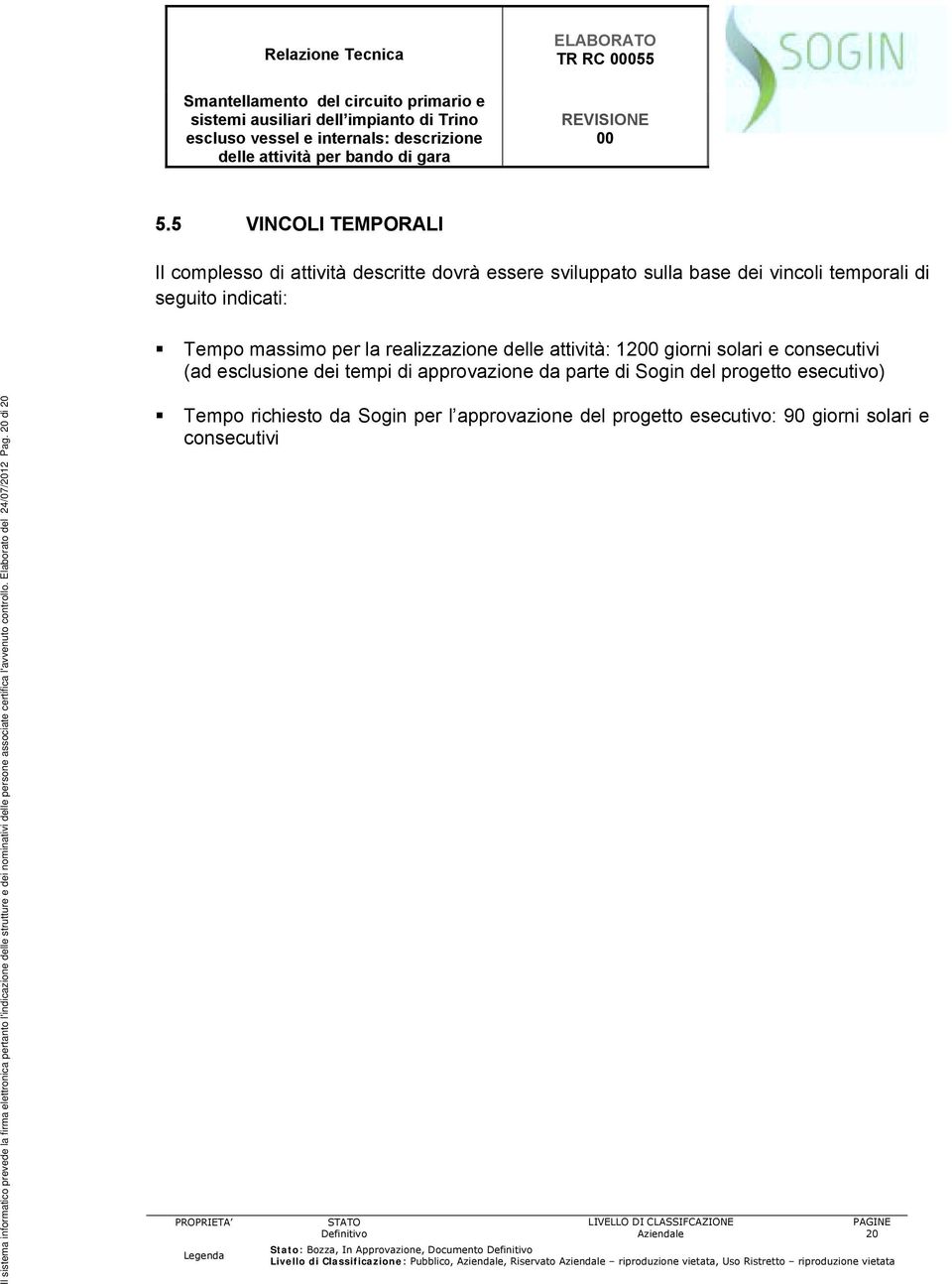 prevede la firma elettronica pertanto l'indicazione delle strutture e dei nominativi delle persone associate certifica l'avvenuto controllo. Elaborato del 24/07/2012 Pag. 20 di 20!