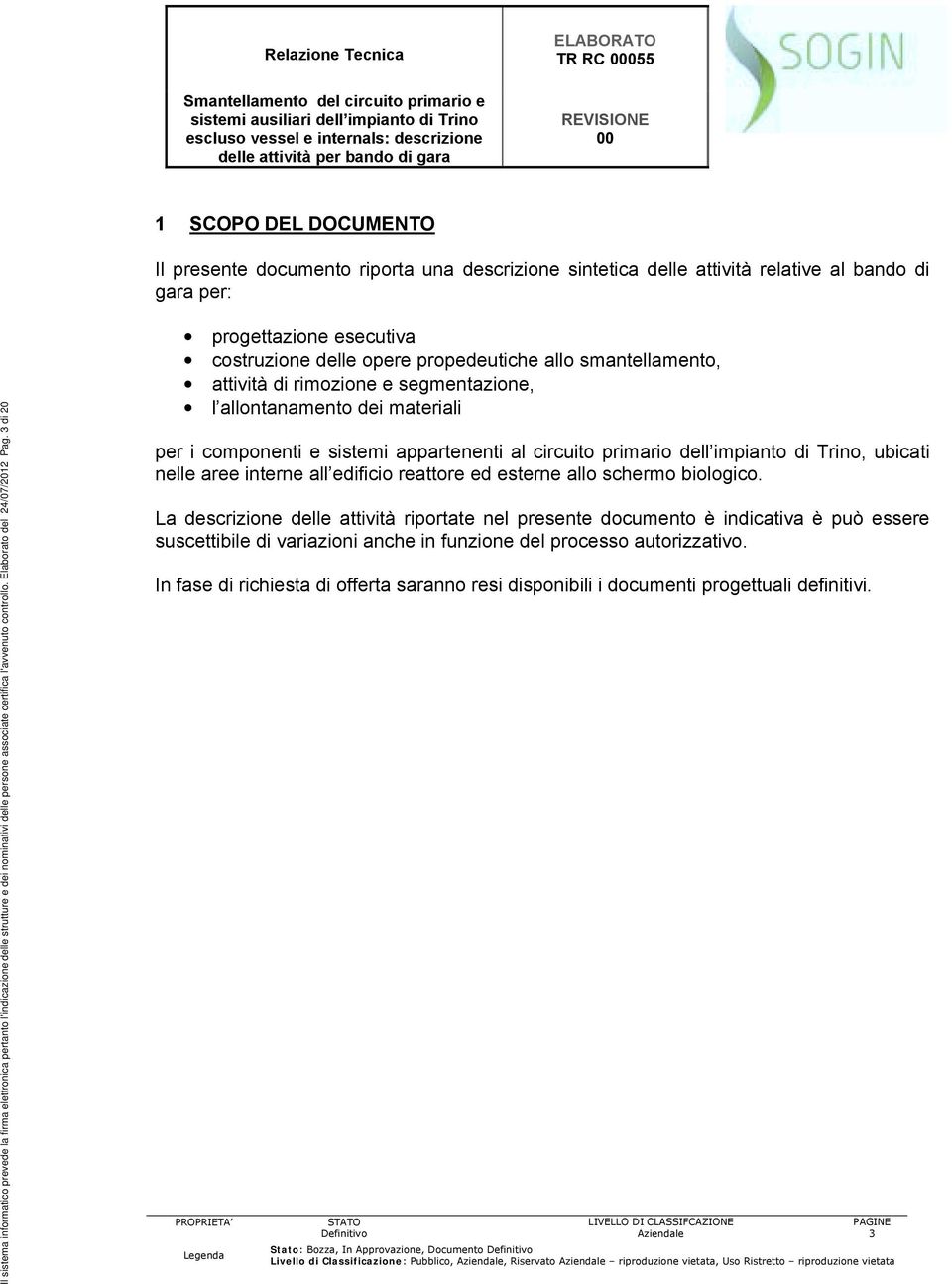 3 di 20 progettazione esecutiva costruzione delle opere propedeutiche allo smantellamento, attività di rimozione e segmentazione, l allontanamento dei materiali per i componenti e sistemi