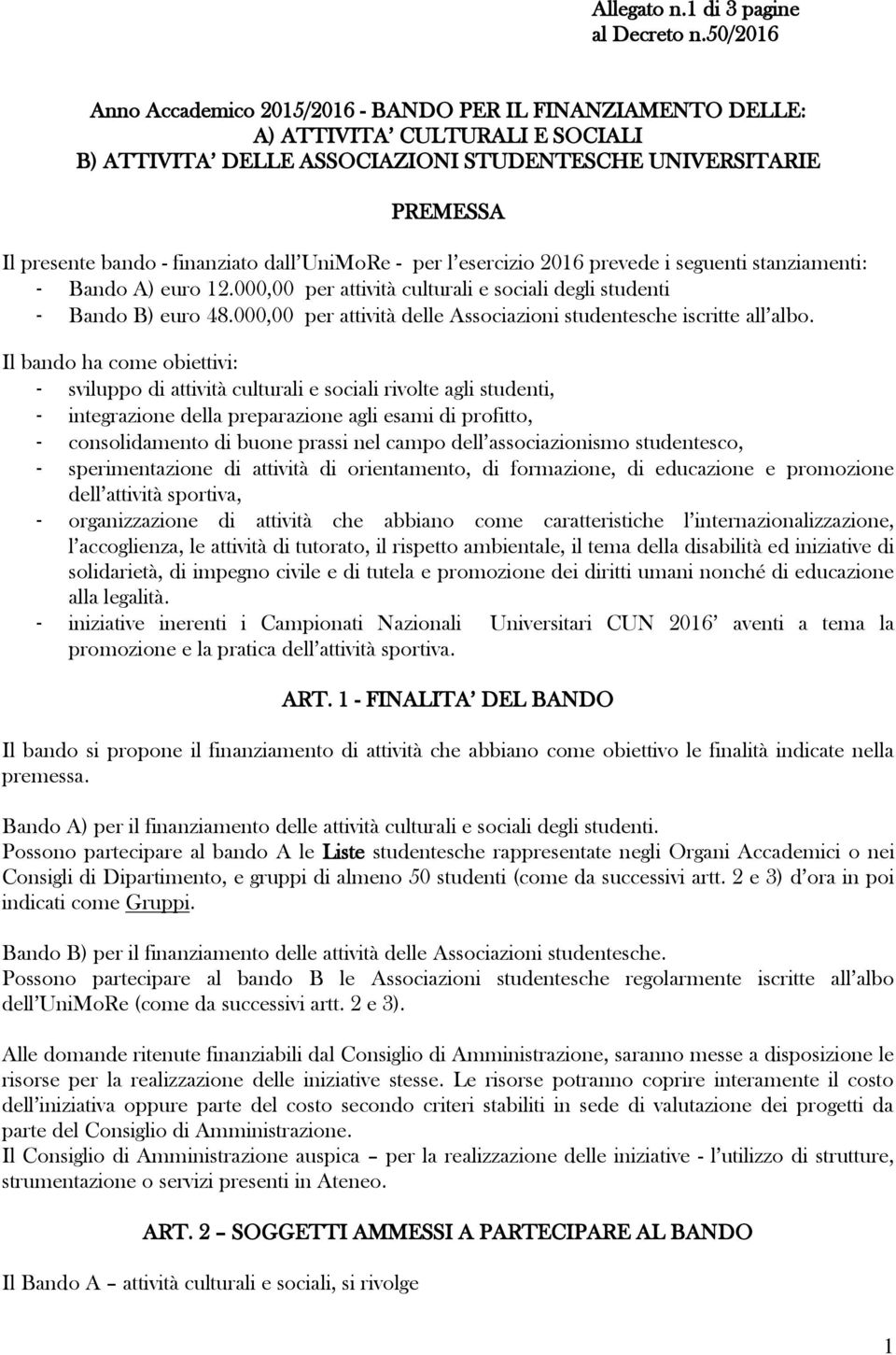 dall UniMoRe - per l esercizio 2016 prevede i seguenti stanziamenti: - Bando A) euro 12.000,00 per attività culturali e sociali degli studenti - Bando B) euro 48.