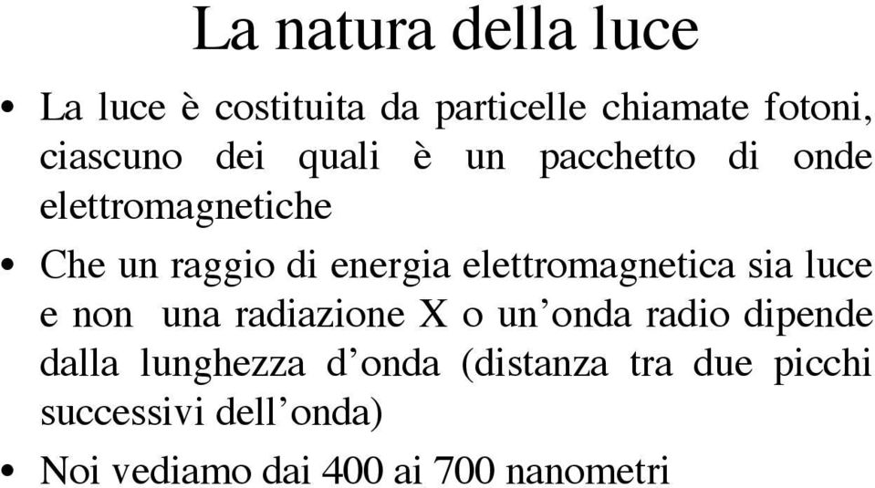 elettromagnetica sia luce e non una radiazione X o un onda radio dipende dalla