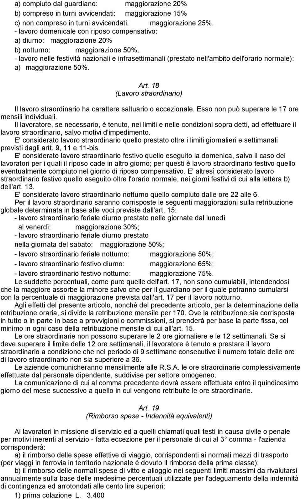 - lavoro nelle festività nazionali e infrasettimanali (prestato nell'ambito dell'orario normale): a) maggiorazione 50%. Art.