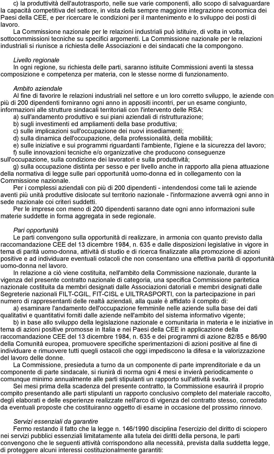 La Commissione nazionale per le relazioni industriali può istituire, di volta in volta, sottocommissioni tecniche su specifici argomenti.