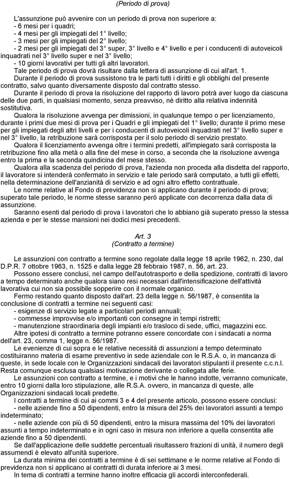 Tale periodo di prova dovrà risultare dalla lettera di assunzione di cui all'art. 1.