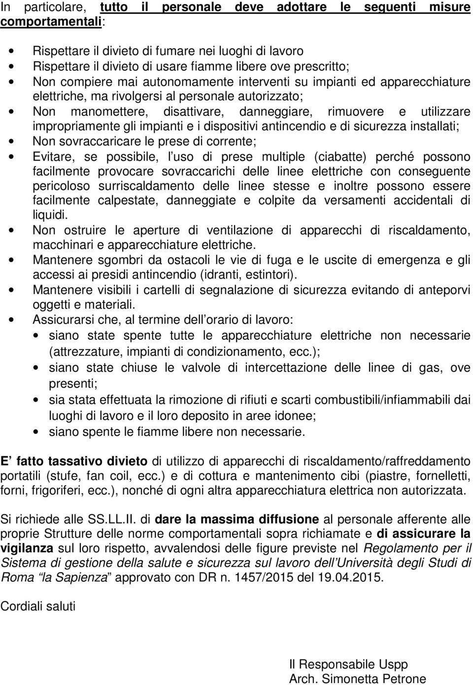 impropriamente gli impianti e i dispositivi antincendio e di sicurezza installati; Non sovraccaricare le prese di corrente; Evitare, se possibile, l uso di prese multiple (ciabatte) perché possono