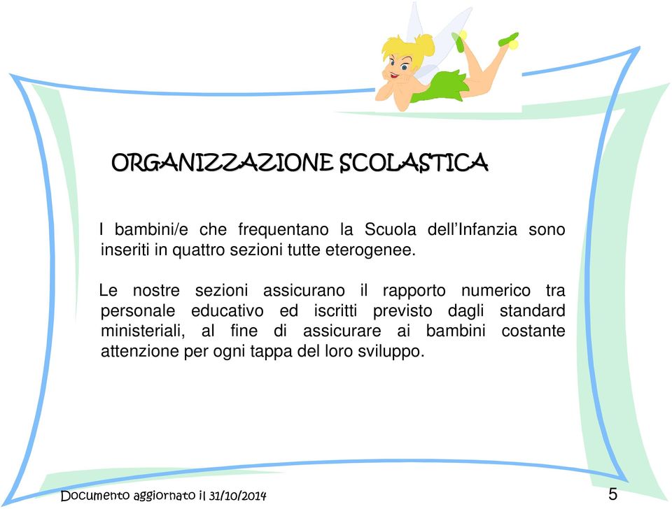 Le nostre sezioni assicurano il rapporto numerico tra personale educativo ed iscritti