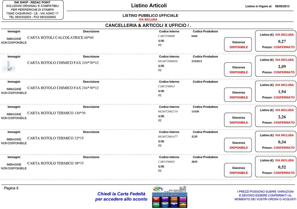 1,94 NON CARTA ROTOLO TERMICO 110*30 8024072002719 11030 2,26 NON CARTA ROTOLO TERMICO