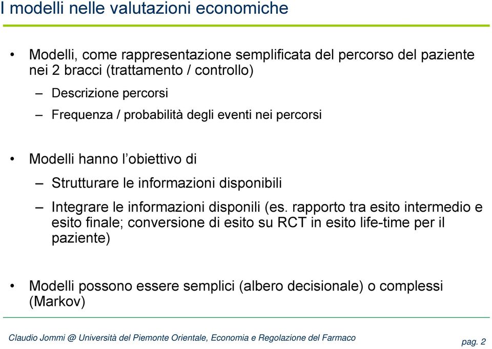 Strutturare le informazioni disponibili Integrare le informazioni disponili (es.