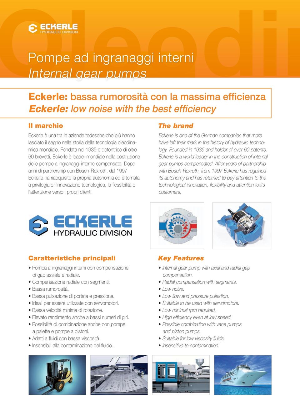 Fondata nel 1935 e detentrice di oltre 60 brevetti, Eckerle è leader mondiale nella costruzione delle pompe a ingranaggi interne compensate.