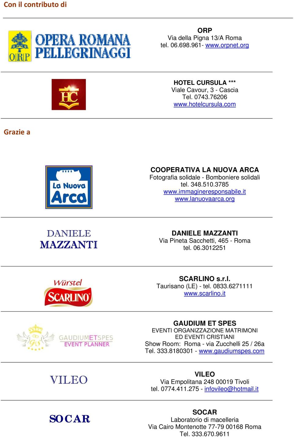 org DANIELE MAZZANTI DANIELE MAZZANTI Via Pineta Sacchetti, 465 - Roma tel. 06.3012251 SCARLINO s.r.l. Taurisano (LE) - tel. 0833.6271111 www.scarlino.