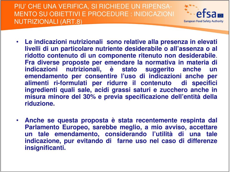 Fra diverse proposte per emendare la normativa in materia di indicazioni nutrizionali, è stato suggerito anche un emendamento per consentire l uso di indicazioni anche per alimenti ri-formulati per