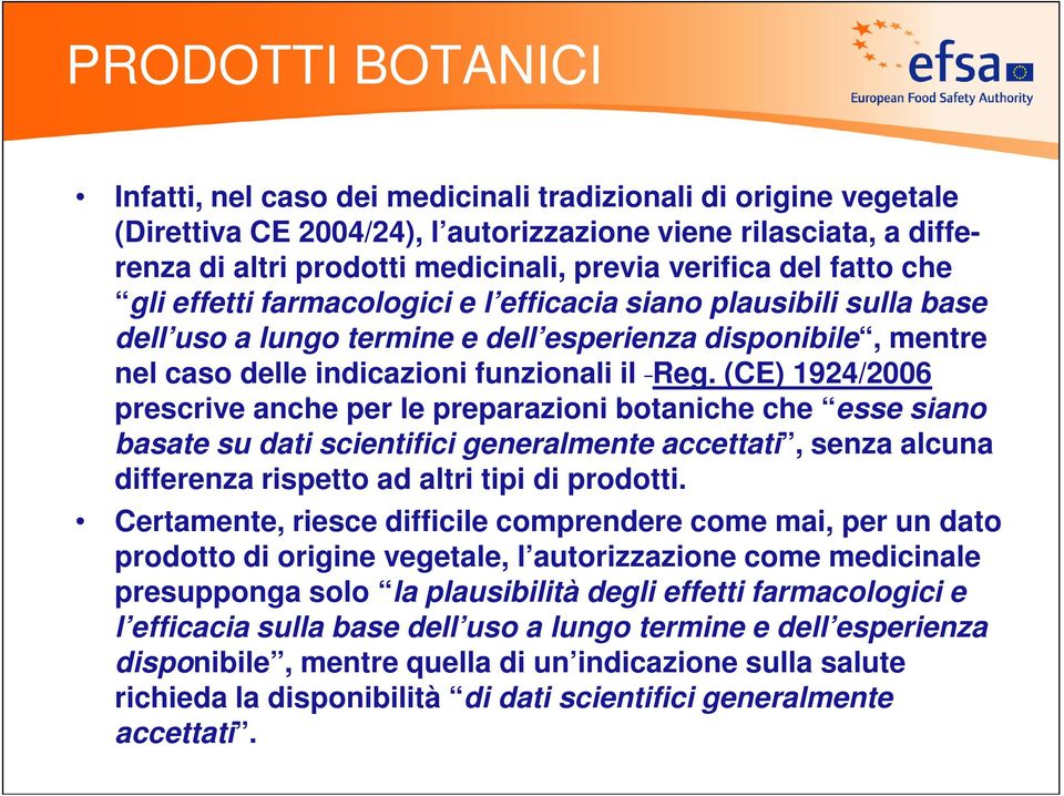 (CE) 1924/2006 prescrive anche per le preparazioni botaniche che esse siano basate su dati scientifici generalmente accettati, senza alcuna differenza rispetto ad altri tipi di prodotti.