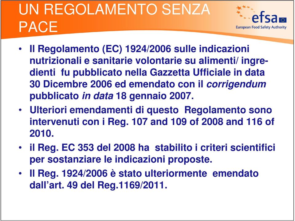 Ulteriori emendamenti di questo Regolamento sono intervenuti con i Reg. 107 and 109 of 2008 and 116 of 2010. il Reg.