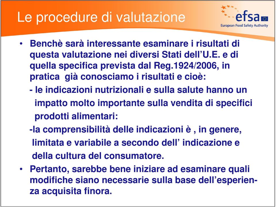 1924/2006, in pratica già conosciamo i risultati e cioè: - le indicazioni nutrizionali e sulla salute hanno un impatto molto importante sulla vendita