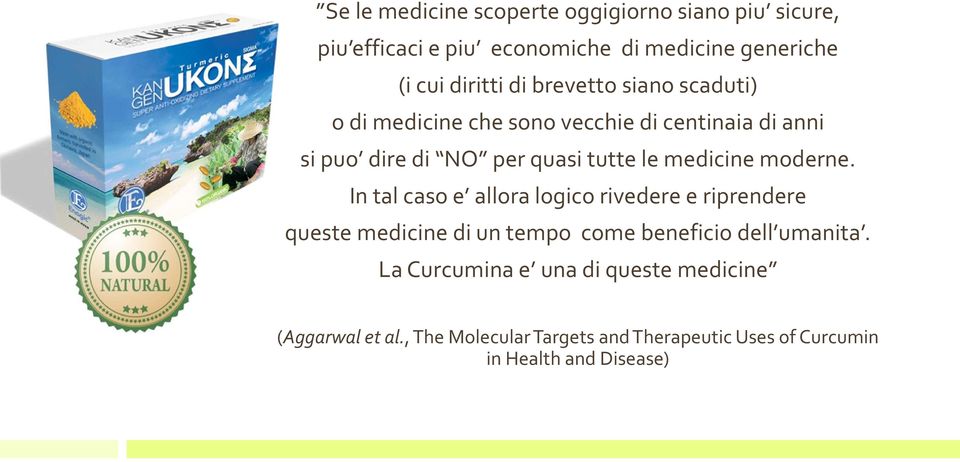 moderne. In tal caso e allora logico rivedere e riprendere questemedicine di un tempo come beneficiodell umanita.