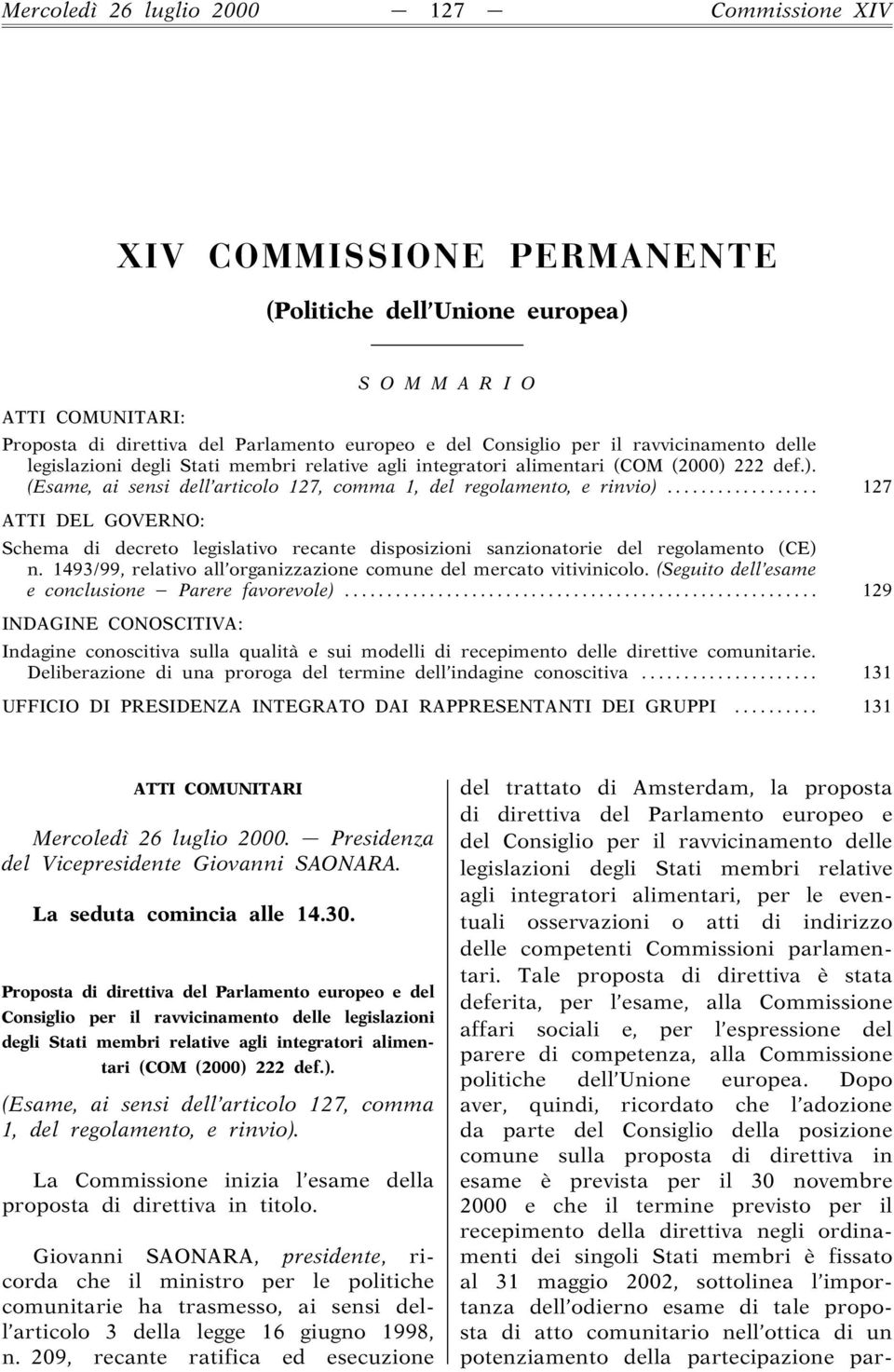 .. 127 ATTI DEL GOVERNO: Schema di decreto legislativo recante disposizioni sanzionatorie del regolamento (CE) n. 1493/99, relativo all organizzazione comune del mercato vitivinicolo.