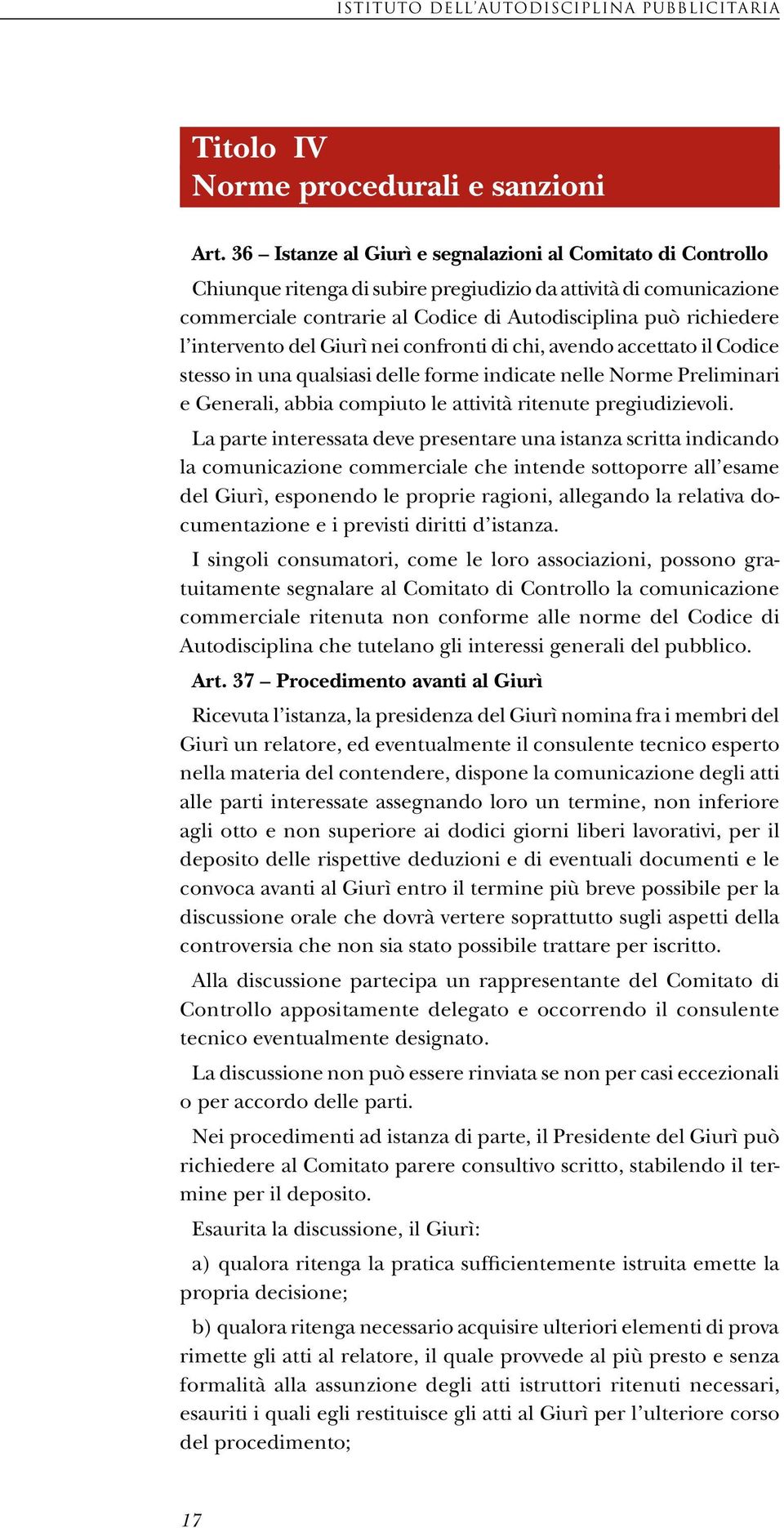 intervento del Giurì nei confronti di chi, avendo accettato il Codice stesso in una qualsiasi delle forme indicate nelle Norme Preliminari e Generali, abbia compiuto le attività ritenute