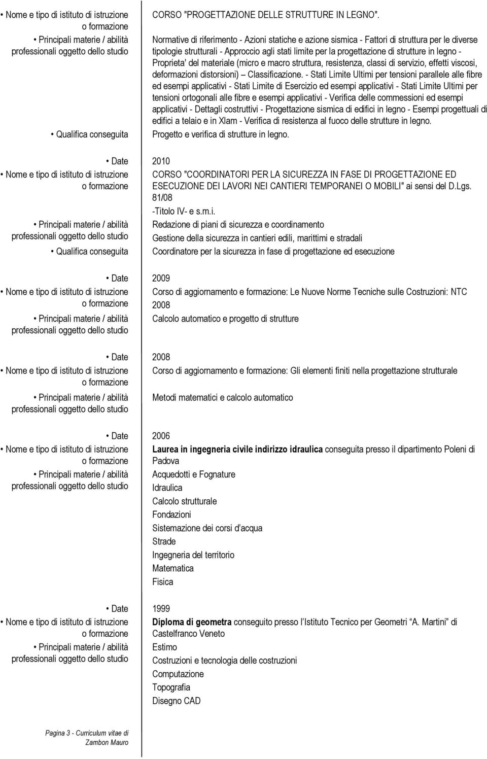 Proprieta' del materiale (micro e macro struttura, resistenza, classi di servizio, effetti viscosi, deformazioni distorsioni) Classificazione.