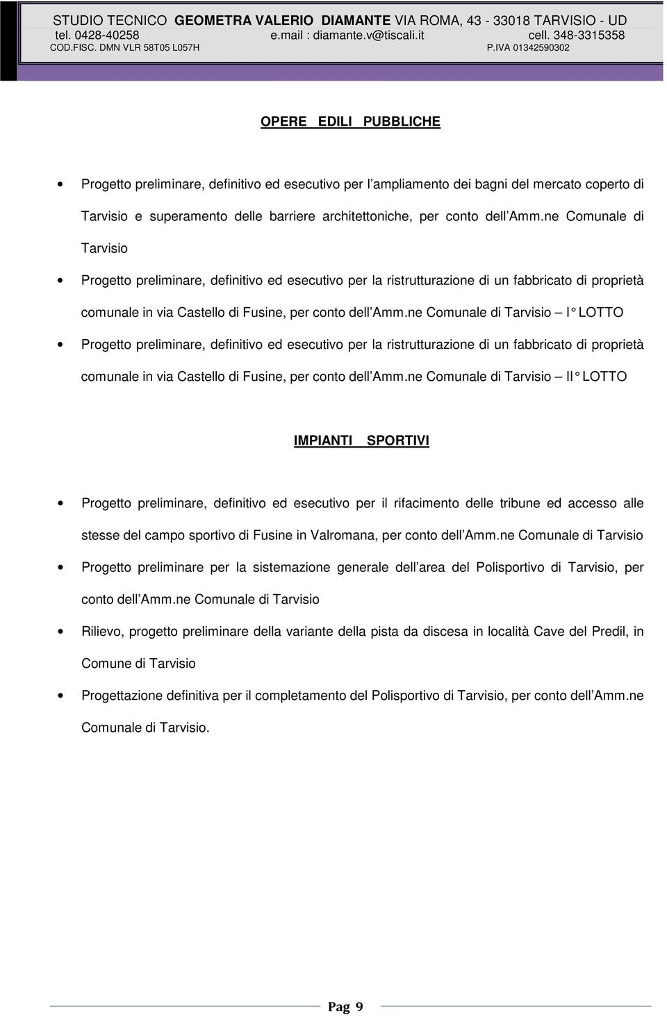 ne Comunale di Tarvisio I LOTTO Progetto preliminare, definitivo ed esecutivo per la ristrutturazione di un fabbricato di proprietà comunale in via Castello di Fusine, per conto dell Amm.