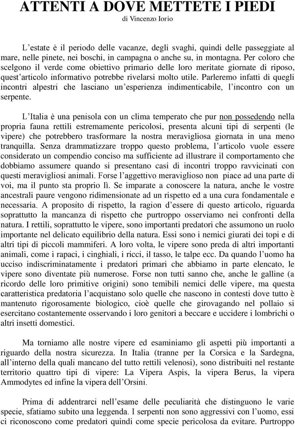 Parleremo infatti di quegli incontri alpestri che lasciano un esperienza indimenticabile, l incontro con un serpente.