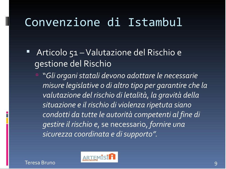 letalità, la gravità della situazione e il rischio di violenza ripetuta siano condotti da tutte le autorità