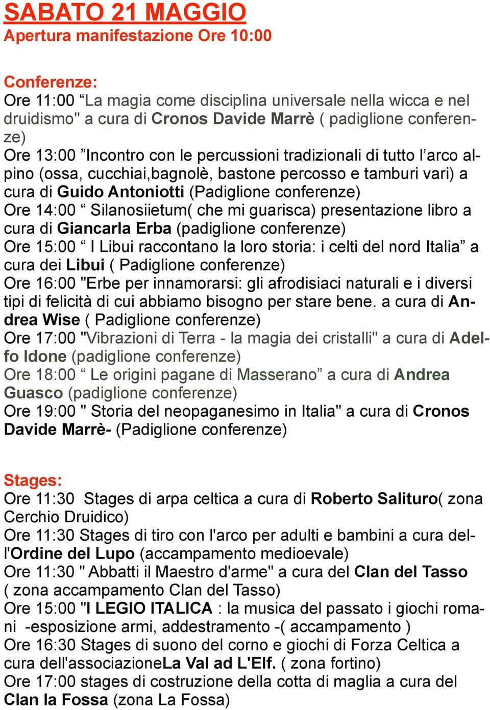 Silanosiietum( che mi guarisca) presentazione libro a cura di Giancarla Erba (padiglione conferenze) Ore 15:00 I Libui raccontano la loro storia: i celti del nord Italia a cura dei Libui ( Padiglione