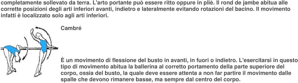 Il movimento infatti è localizzato solo agli arti inferiori. Cambré È un movimento di flessione del busto in avanti, in fuori o indietro.