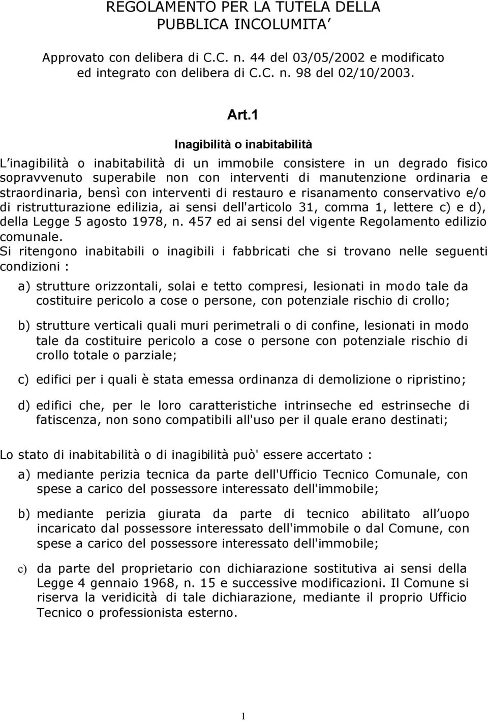 con interventi di restauro e risanamento conservativo e/o di ristrutturazione edilizia, ai sensi dell'articolo 31, comma 1, lettere c) e d), della Legge 5 agosto 1978, n.