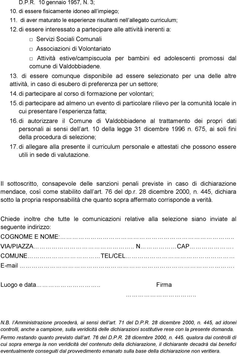 Valdobbiadene. 13. di essere comunque disponibile ad essere selezionato per una delle altre attività, in caso di esubero di preferenza per un settore; 14.