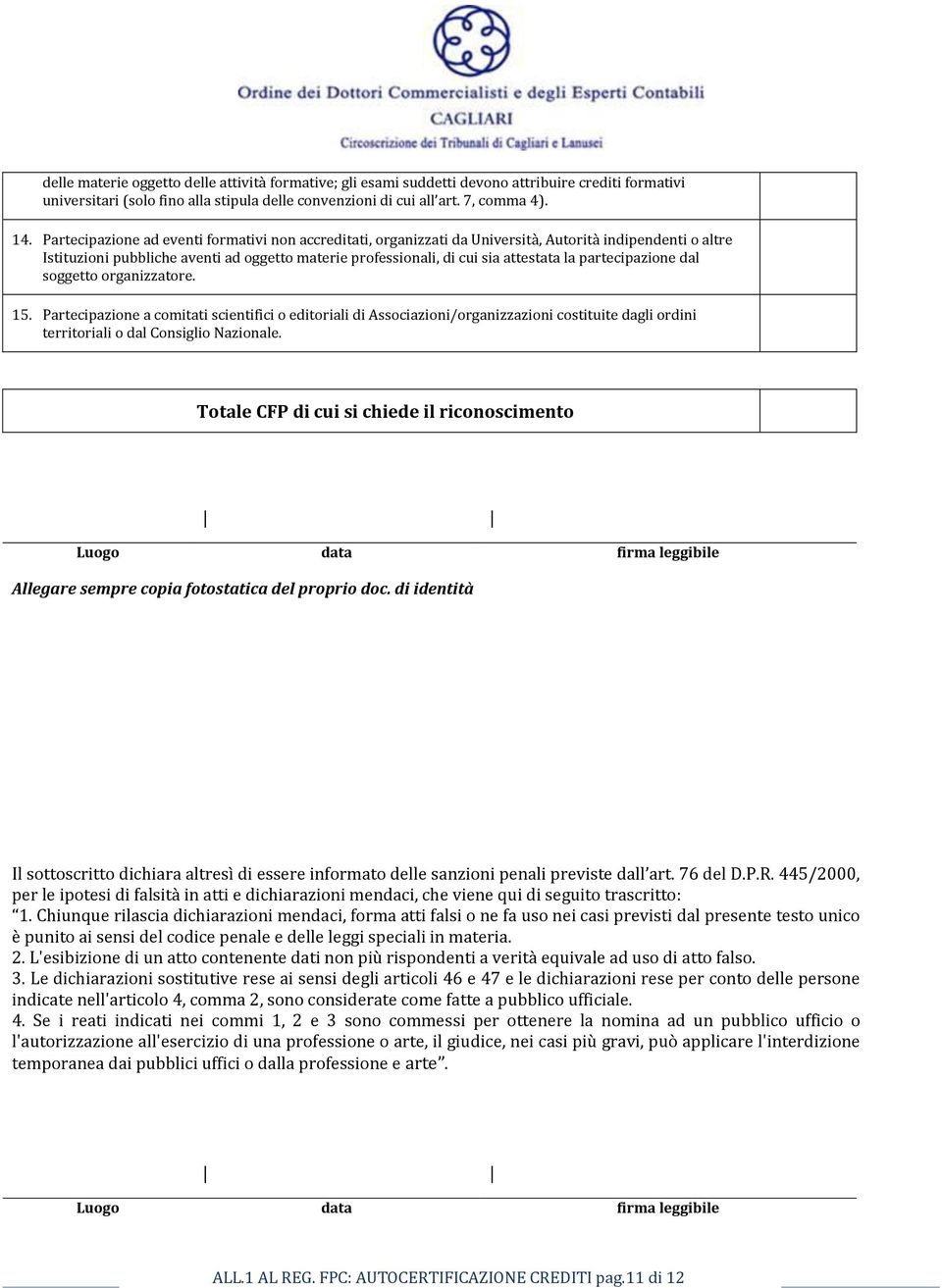 partecipazione dal soggetto organizzatore. 15. Partecipazione a comitati scientifici o editoriali di Associazioni/organizzazioni costituite dagli ordini territoriali o dal Consiglio Nazionale.