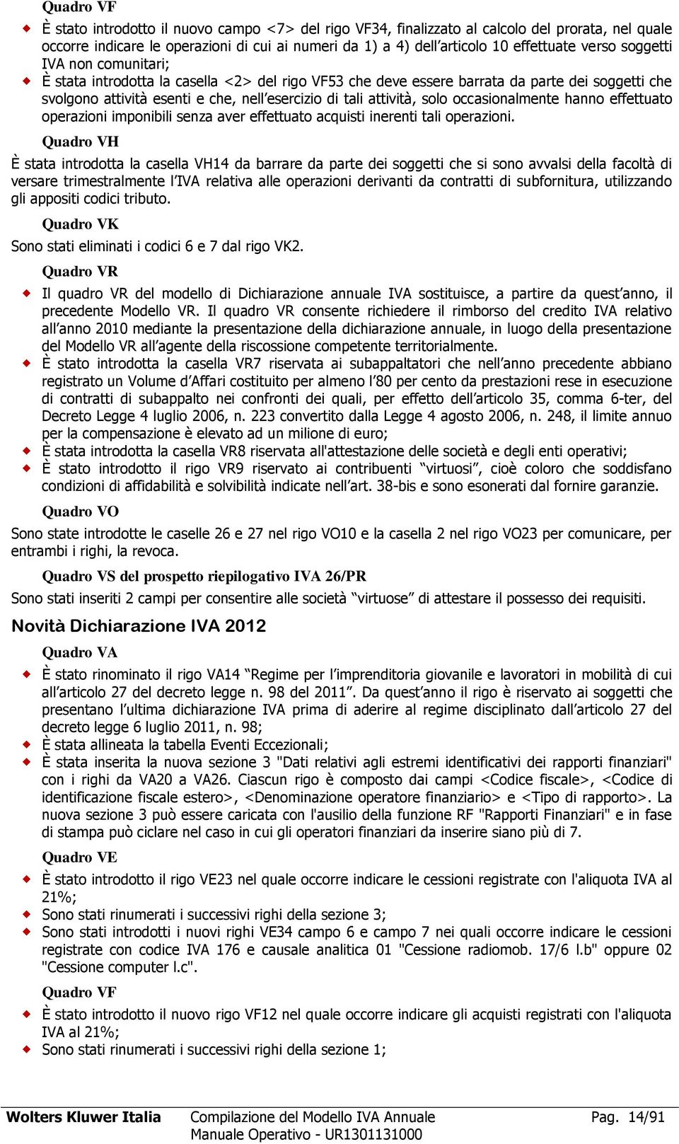 solo occasionalmente hanno effettuato operazioni imponibili senza aver effettuato acquisti inerenti tali operazioni.