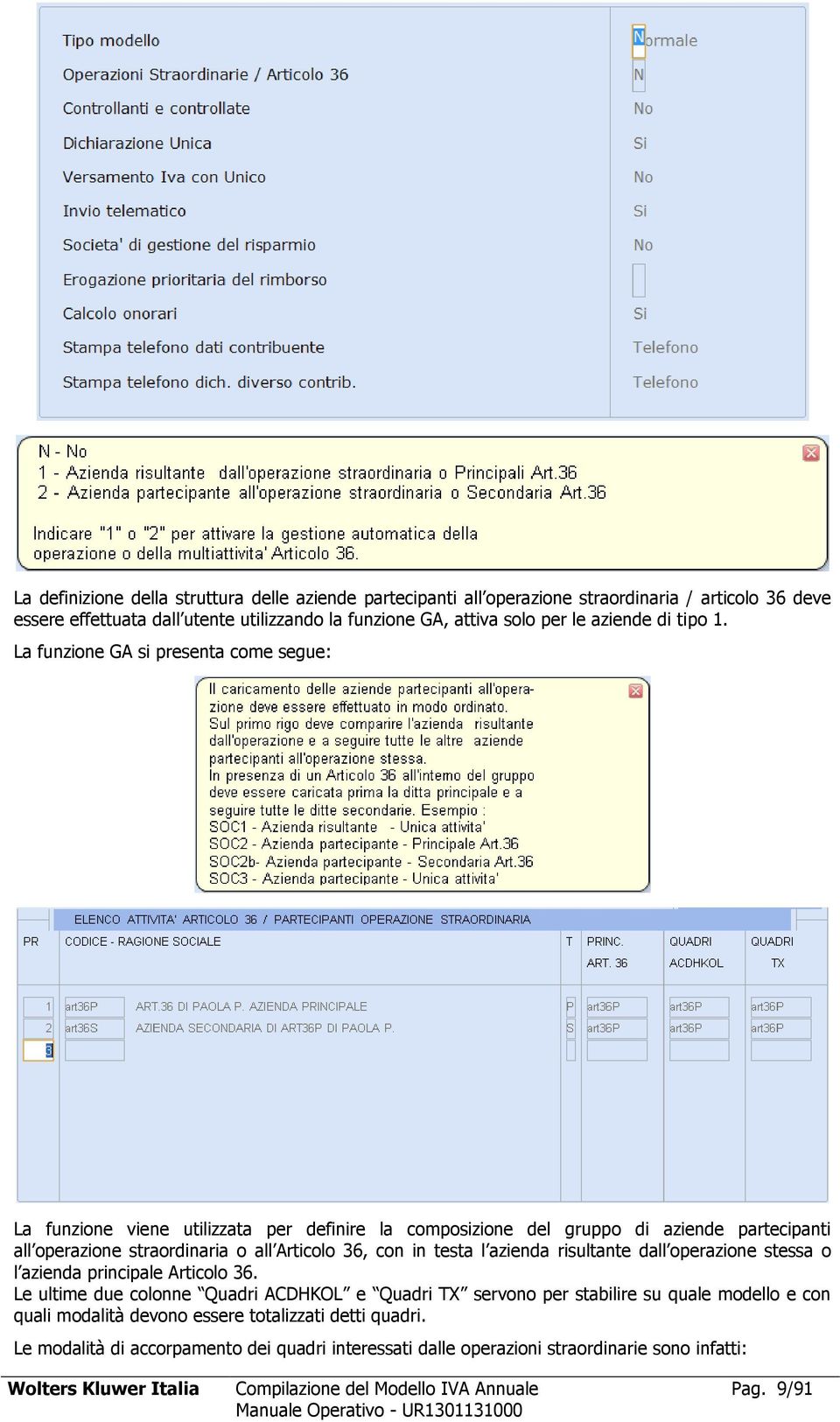 La funzione GA si presenta come segue: La funzione viene utilizzata per definire la composizione del gruppo di aziende partecipanti all operazione straordinaria o all Articolo 36, con in testa l