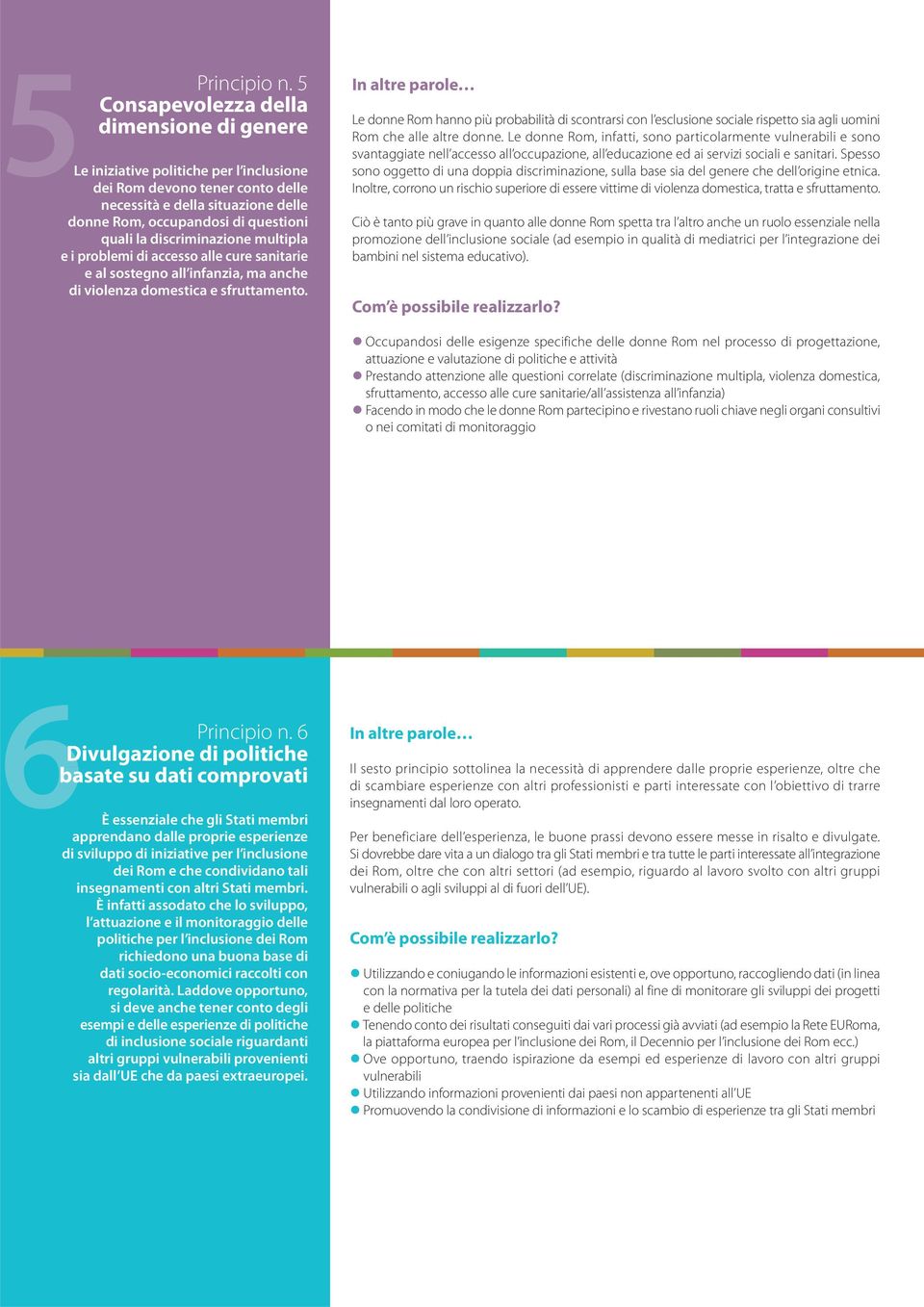 discriminazione multipla e i problemi di accesso alle cure sanitarie e al sostegno all infanzia, ma anche di violenza domestica e sfruttamento.