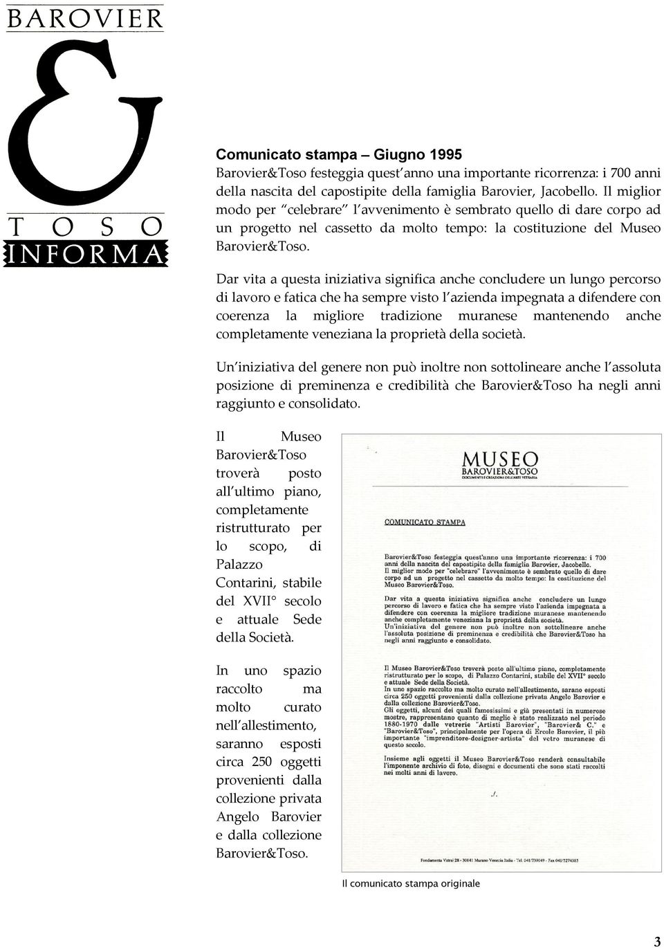 Dar vita a questa iniziativa significa anche concludere un lungo percorso di lavoro e fatica che ha sempre visto l azienda impegnata a difendere con coerenza la migliore tradizione muranese