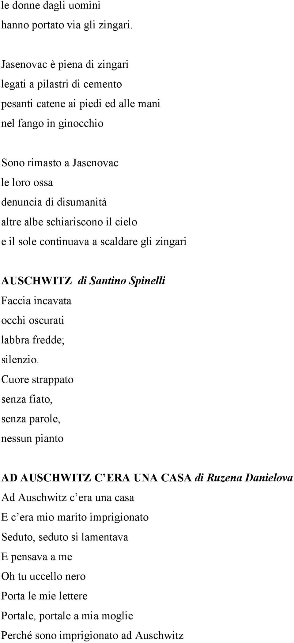 disumanità altre albe schiariscono il cielo e il sole continuava a scaldare gli zingari AUSCHWITZ di Santino Spinelli Faccia incavata occhi oscurati labbra fredde; silenzio.