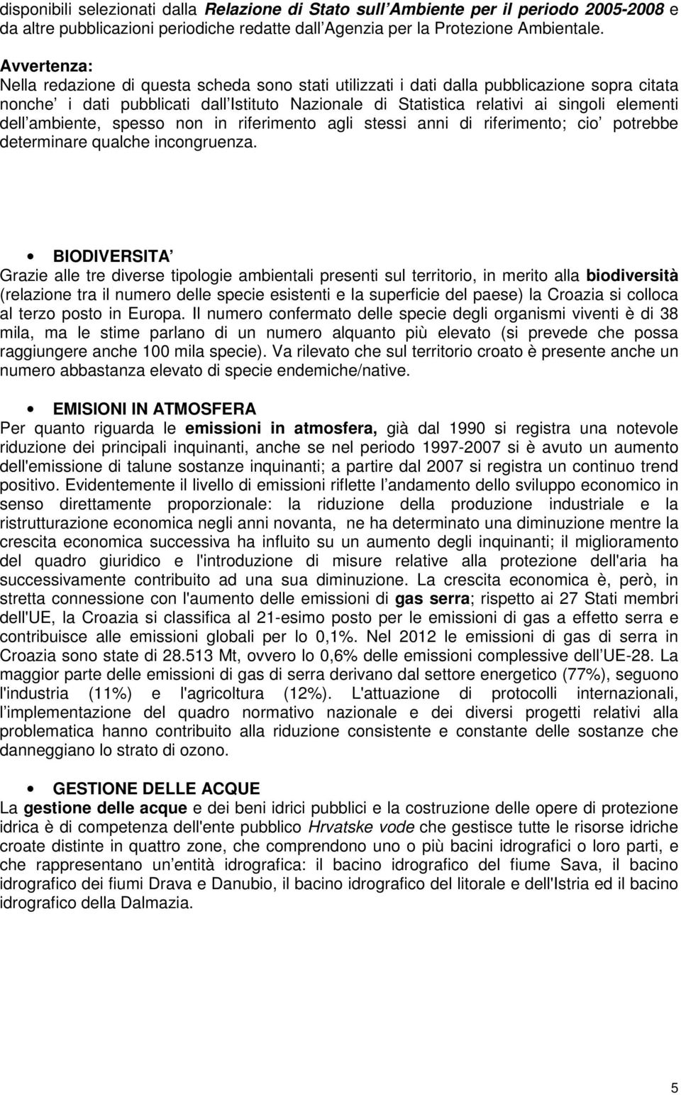 dell ambiente, spesso non in riferimento agli stessi anni di riferimento; cio potrebbe determinare qualche incongruenza.