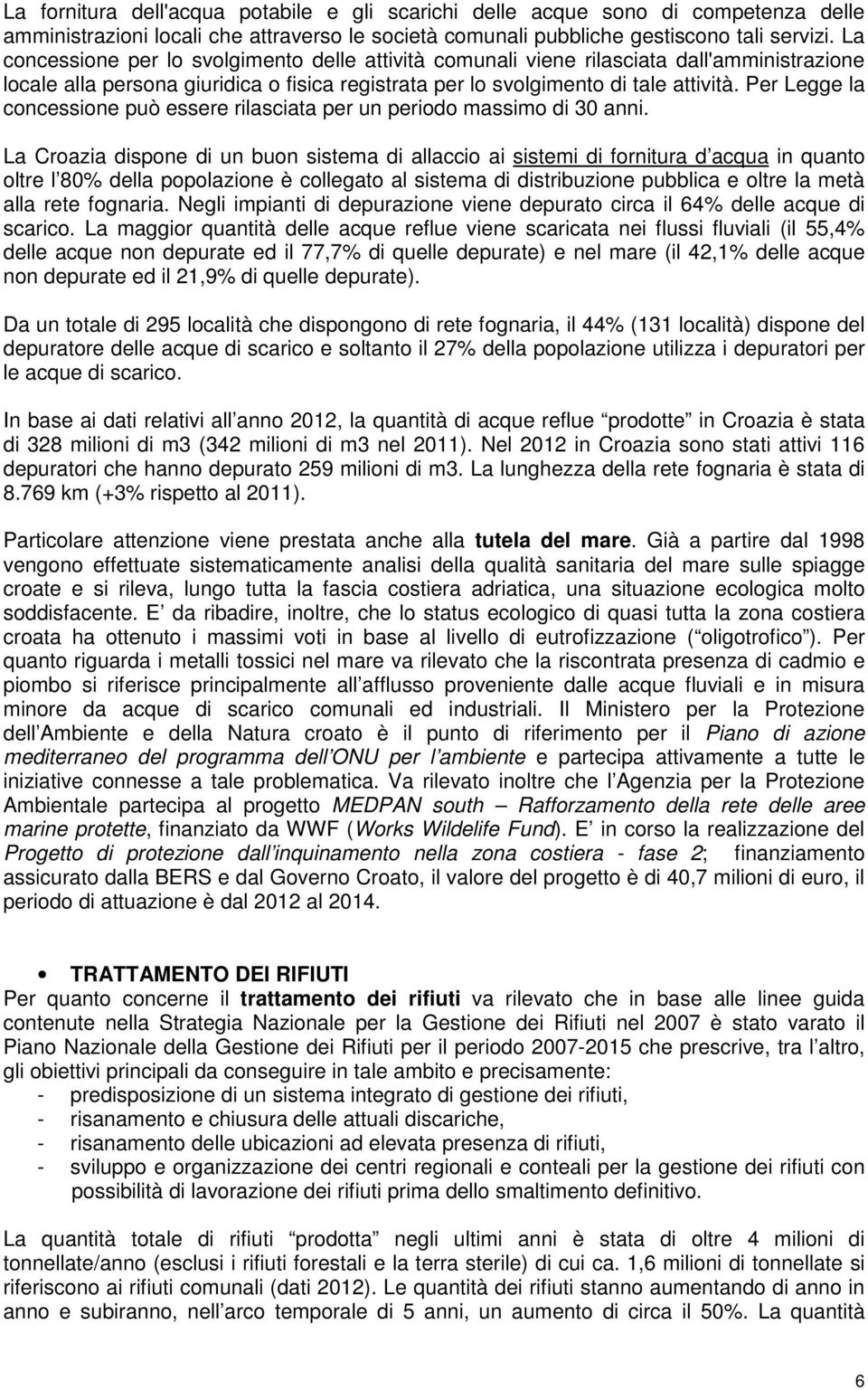 Per Legge la concessione può essere rilasciata per un periodo massimo di 30 anni.