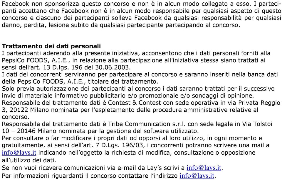 danno, perdita, lesione subito da qualsiasi partecipante partecipando al concorso.