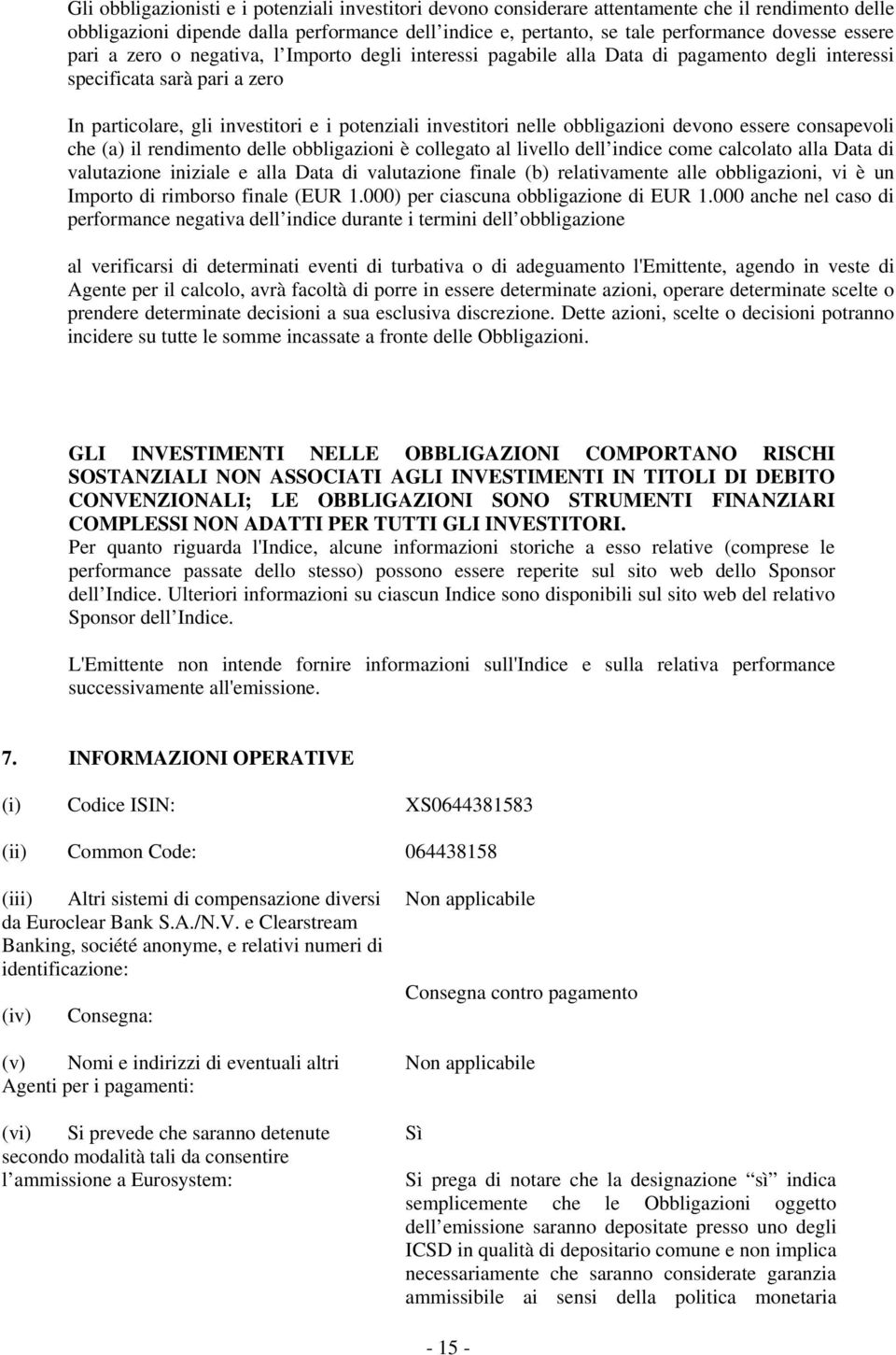 obbligazioni devono essere consapevoli che (a) il rendimento delle obbligazioni è collegato al livello dell indice come calcolato alla Data di valutazione iniziale e alla Data di valutazione finale