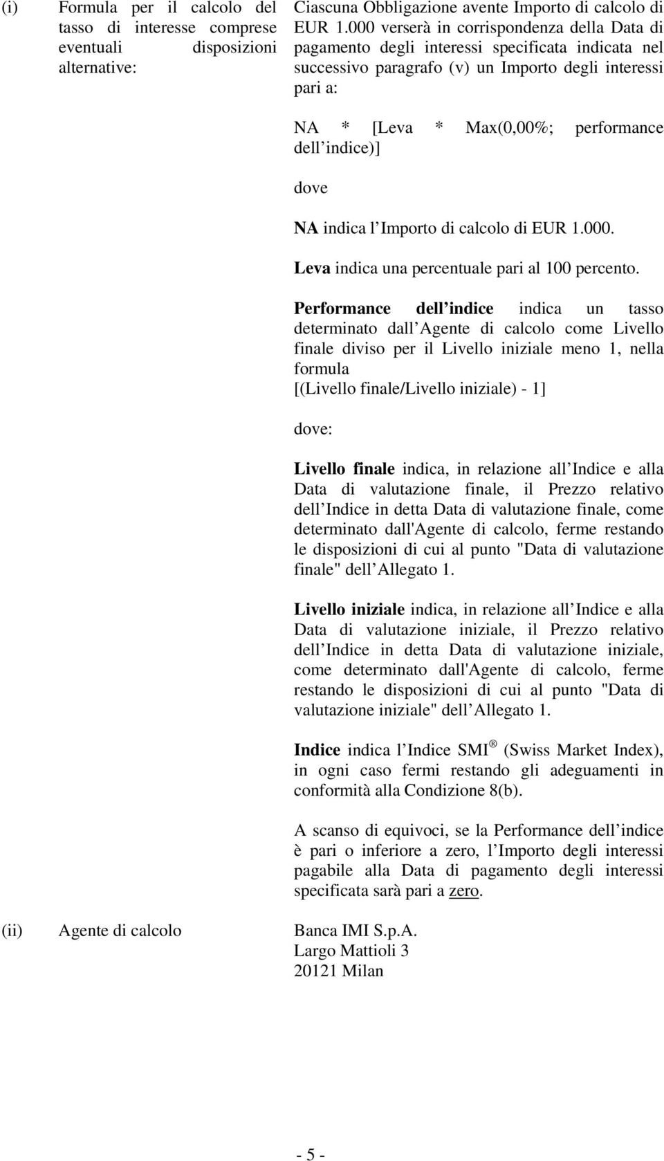 indice)] dove NA indica l Importo di calcolo di EUR 1.000. Leva indica una percentuale pari al 100 percento.