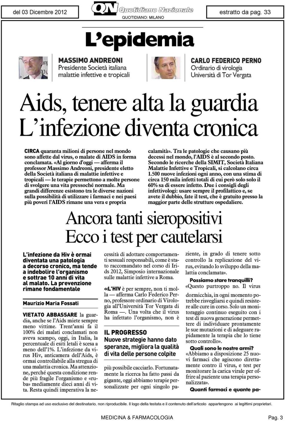 «Al giorno d'oggi afferma il professor Massimo Andreoni, presidente eletto della Società italiana di malattie infettive e tropicali le terapie permettono a molte persone di svolgere una vita