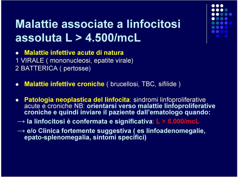 brucellosi, TBC, sifilide ) Patologia neoplastica del linfocita: sindromi linfoproliferative acute e croniche NB: orientarsi verso malattie