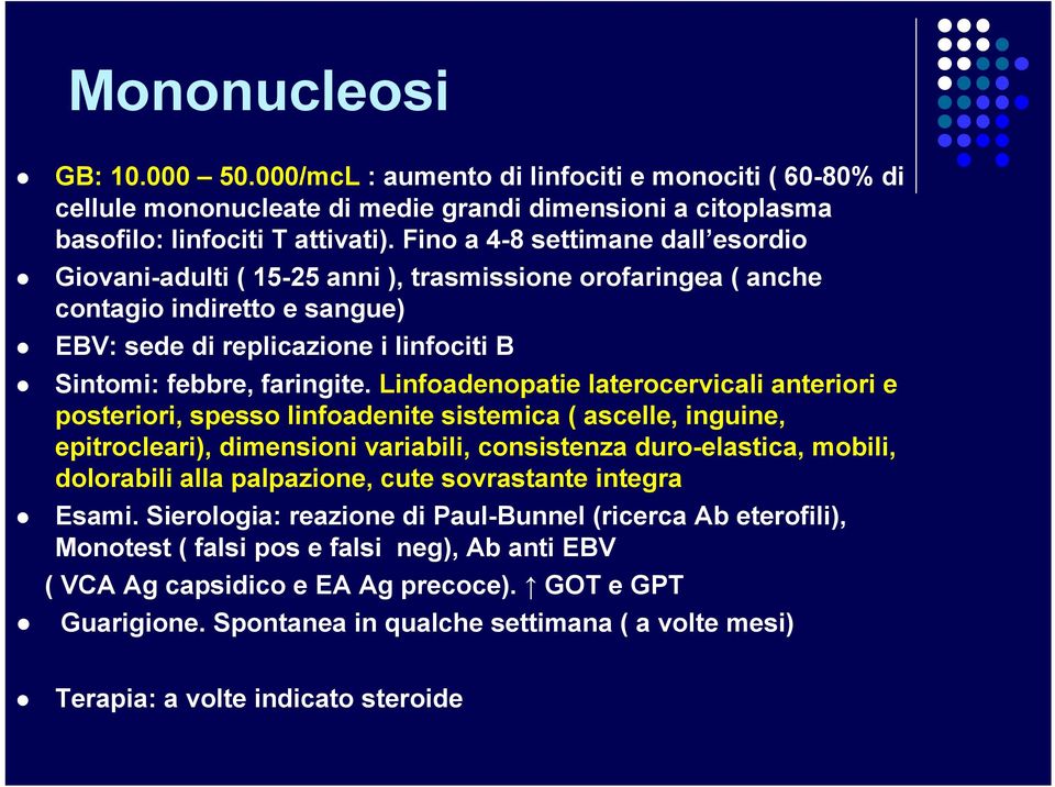 Linfoadenopatie laterocervicali anteriori e posteriori, spesso linfoadenite sistemica ( ascelle, inguine, epitrocleari), dimensioni variabili, consistenza duro-elastica, mobili, dolorabili alla