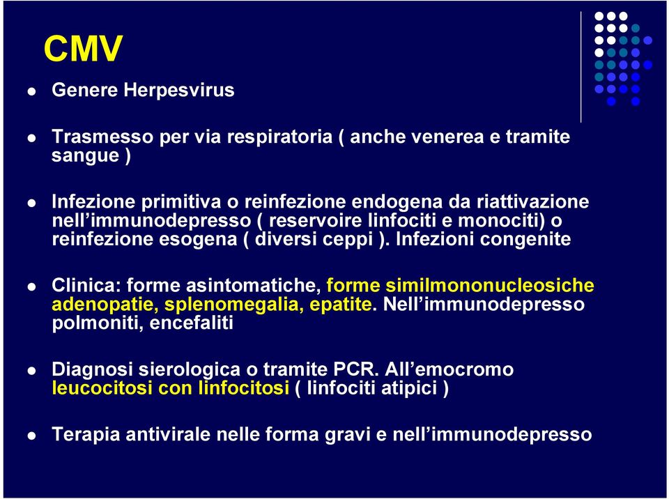 Infezioni congenite Clinica: forme asintomatiche, forme similmononucleosiche adenopatie, splenomegalia, epatite.