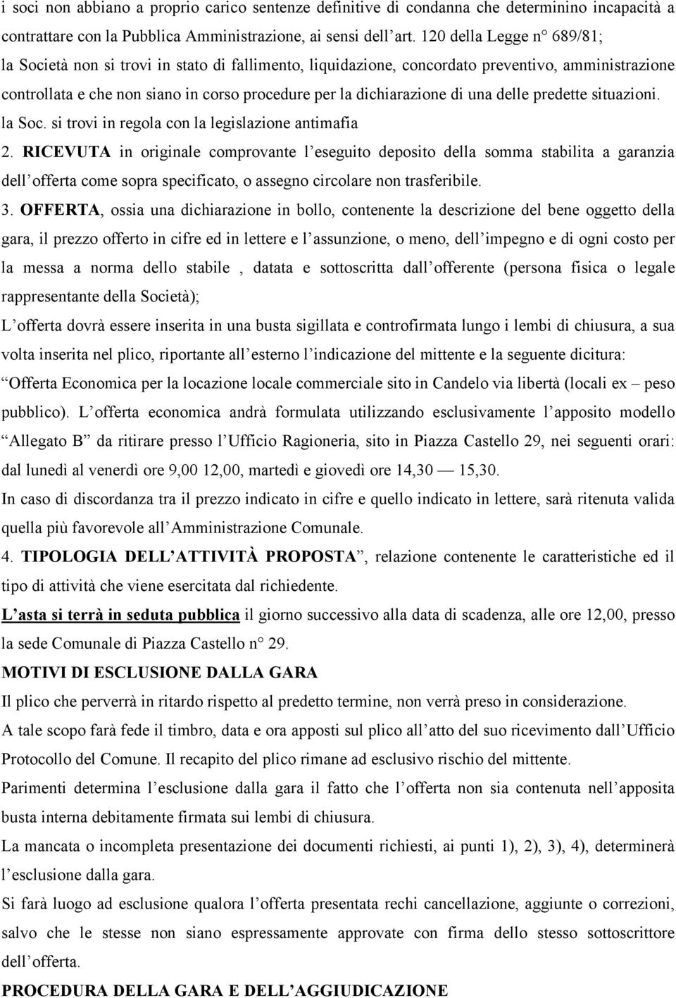 una delle predette situazioni. la Soc. si trovi in regola con la legislazione antimafia 2.